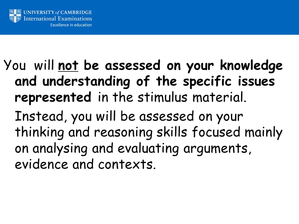 You will not be assessed on your knowledge and understanding of the specific issues